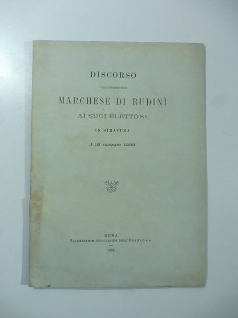 Discorso dell'onorevole Marchese di Rudinì ai suoi elettori in Siracusa il 16 maggio 1888